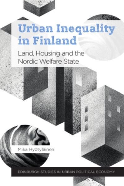 Cover for Mika Hy?tyl?inen · Urban Inequality in Finland: Land, Housing and the Nordic Welfare State - Edinburgh Studies in Urban Political Economy (Innbunden bok) (2024)