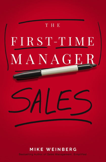 The First-Time Manager: Sales - First-Time Manager Series - Mike Weinberg - Boeken - HarperCollins Focus - 9781400241514 - 26 oktober 2023