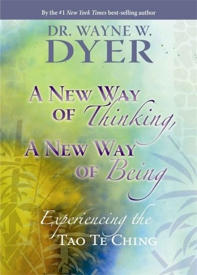 New way of thinking, a new way of being - experiencing the tao te ching - Wayne W. Dyer - Bøger - Hay House UK Ltd - 9781401921514 - 2. august 2010