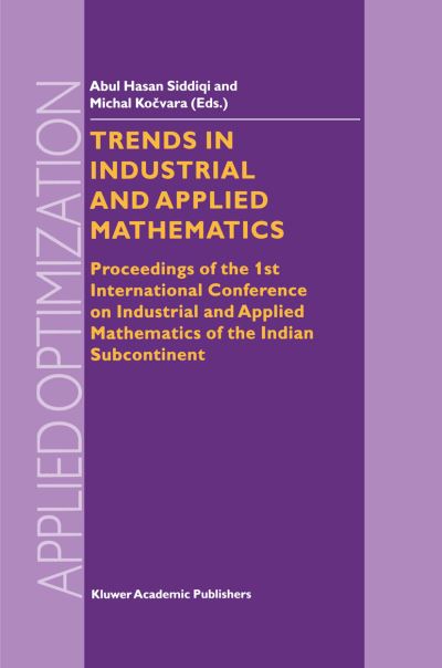 Cover for Abul Hassan Siddiqi · Trends in Industrial and Applied Mathematics: Proceedings of the 1st International Conference on Industrial and Applied Mathematics of the Indian Subcontinent - Applied Optimization (Hardcover Book) [2002 edition] (2002)