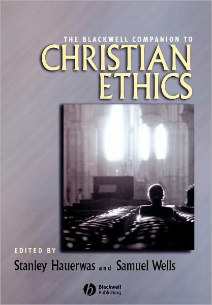 Cover for Stanley Hauerwas · The Blackwell Companion to Christian Ethics - Blackwell Companions to Religion (Taschenbuch) [New edition] (2006)