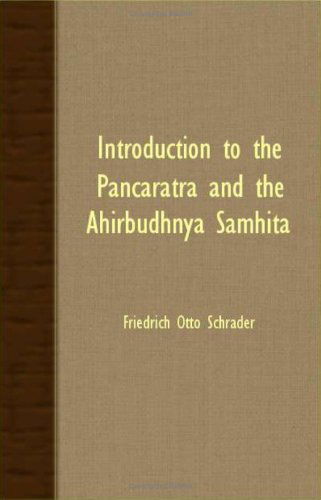 Introduction to the Pancaratra and the Ahirbudhnya Samhita - Friedrich Otto Schrader - Books - Clarke Press - 9781408625514 - October 29, 2007