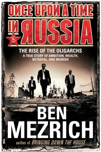 Cover for Ben Mezrich · Once Upon a Time in Russia: the Rise of the Oligarchs - a True Story of Ambition, Wealth, Betrayal, and Murder (Hardcover Book) (2015)