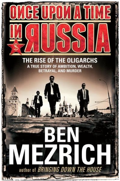 Cover for Ben Mezrich · Once Upon a Time in Russia: the Rise of the Oligarchs - a True Story of Ambition, Wealth, Betrayal, and Murder (Hardcover bog) (2015)