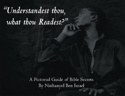 Nathanyel Ben Israel · Understandest Thou, What Thou Readest?: A Pictorial Guide of Bible Secrets (Paperback Bog) (2006)