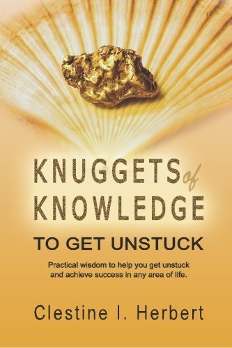 Cover for Clestine I. Herbert · Knuggets of Knowledge to Get Unstuck: Practical Wisdom to Help You Get Unstuck and Achieve Success in Any Area of Life. (Paperback Bog) (2007)