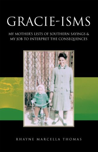 Gracie-isms: My Mother's Lists of Southern Sayings & My Job to Interpret the Consequences - Rhayne Marcella Thomas - Bøker - Xlibris - 9781425736514 - 15. januar 2007