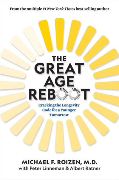 Cover for Roizen, Michael F., M.D. · The Great Age Reboot: Cracking the Longevity Code for a Younger Tomorrow (Gebundenes Buch) (2022)