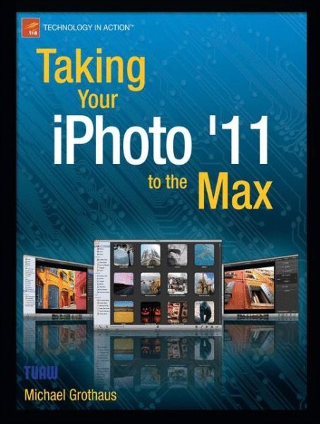 Cover for Michael Grothaus · Taking Your iPhoto '11 to the Max (Pocketbok) [1st edition] (2011)