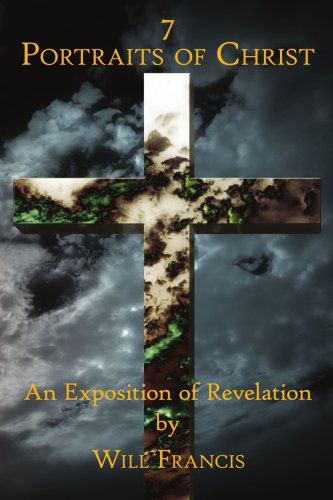 7 Portraits of Christ: an Exposition of Revelation - William Francis - Kirjat - AuthorHouse - 9781434323514 - lauantai 6. lokakuuta 2007