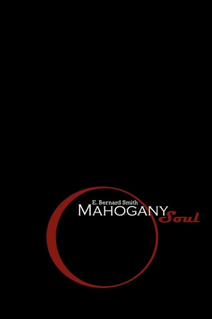 Mahogany Soul: a Collection of Poems and Thoughts - Eric Smith - Bøger - AuthorHouse - 9781434365514 - 10. juli 2008