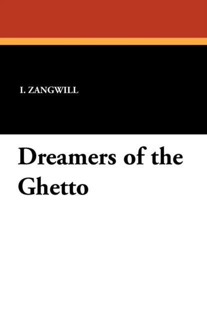 Dreamers of the Ghetto - I. Zangwill - Książki - Wildside Press - 9781434422514 - 4 października 2024