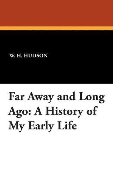 Cover for W H Hudson · Far Away and Long Ago: a History of My Early Life (Hardcover Book) (2007)