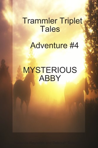 Trammler Triplet Tales Advente #4 Mysterious Abby (Trammler Triplet Tales-adventure) - Rebecca Reynolds - Livros - Lulu.com - 9781435706514 - 23 de dezembro de 2007