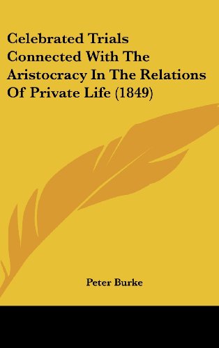 Cover for Peter Burke · Celebrated Trials Connected with the Aristocracy in the Relations of Private Life (1849) (Hardcover Book) (2008)