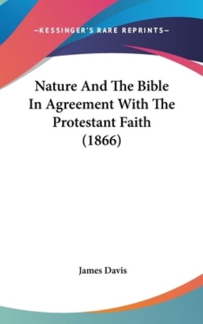 Cover for James Davis · Nature and the Bible in Agreement with the Protestant Faith (1866) (Hardcover Book) (2008)