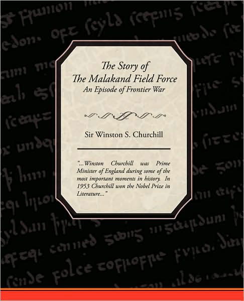 Cover for Sir Winston S. Churchill · The Story of the Malakand Field Force - an Episode of Frontier War (Taschenbuch) (2009)