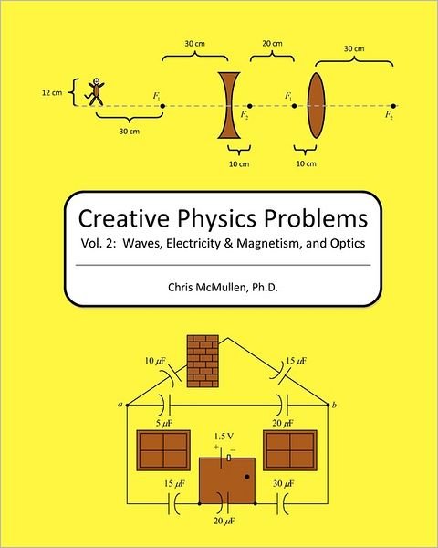Creative Physics Problems: Waves, Electricity & Magnetism, and Optics - Chris Mcmullen Ph D - Bøger - Createspace - 9781440458514 - 23. november 2008