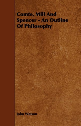 Cover for John Watson · Comte, Mill and Spencer - an Outline of Philosophy (Paperback Bog) (2009)