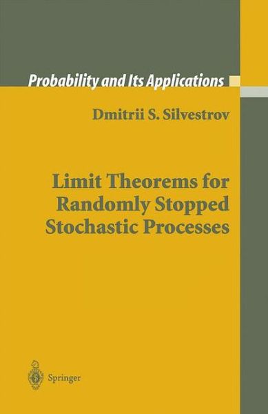 Cover for Dmitrii S. Silvestrov · Limit Theorems for Randomly Stopped Stochastic Processes - Probability and Its Applications (Paperback Book) [Softcover reprint of the original 1st ed. 2004 edition] (2012)