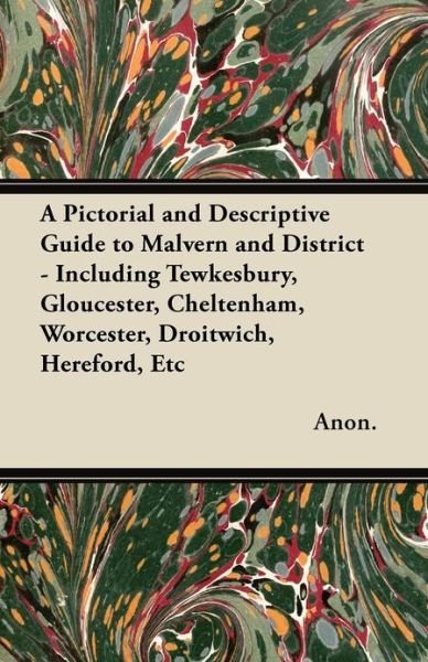 Cover for Anon · A Pictorial and Descriptive Guide to Malvern and District - Including Tewkesbury, Gloucester, Cheltenham, Worcester, Droitwich, Hereford, Etc - with Two (Paperback Book) (2012)