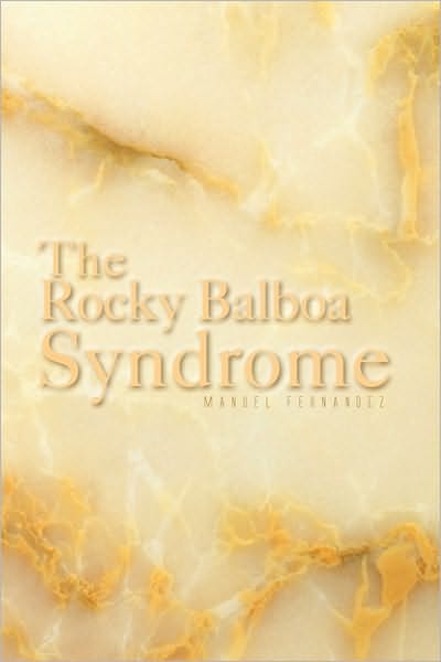 The Rocky Balboa Syndrome - Manuel Fernandez - Livres - Xlibris Corporation - 9781450022514 - 7 janvier 2010