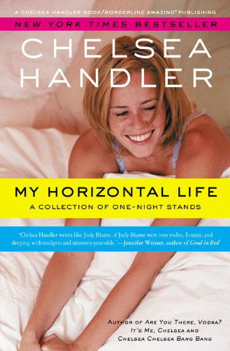 Cover for Chelsea Handler · My Horizontal Life: A Collection of One Night Stands - A Chelsea Handler Book / Borderline Amazing Publishing (Paperback Book) [Reprint edition] (2013)