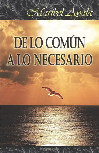 Cover for Maribel Ayala · De Lo Común a Lo Necesario (Paperback Book) [Spanish edition] (2013)