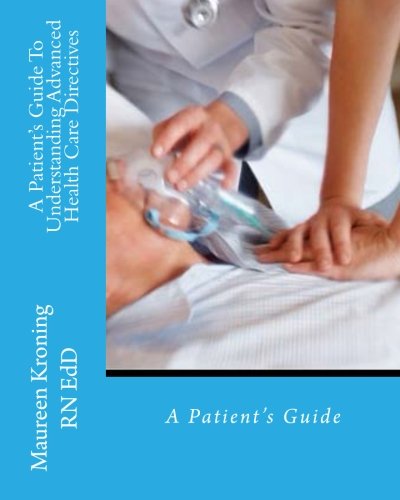 Cover for Maureen Kroning Msn Rn · A Patient Guide to Understanding Advanced Health Care Directives (Paperback Book) [Lrg edition] (2011)