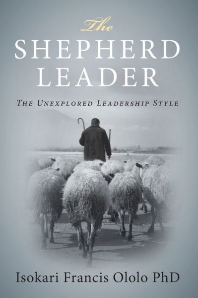 Cover for Isokari Francis Ololo Phd · The Shepard Leader: ... the Unexplored Leadership Style (Paperback Bog) (2013)