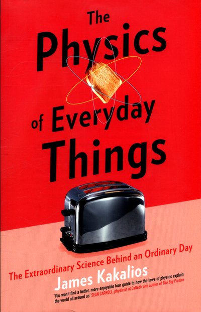 The Physics of Everyday Things: The Extraordinary Science Behind an Ordinary Day - James Kakalios - Libros - Little, Brown Book Group - 9781472141514 - 5 de abril de 2018