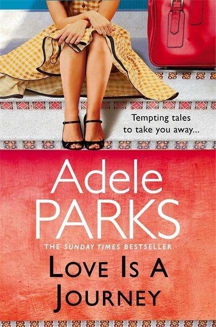 Cover for Adele Parks · Love Is A Journey: A perfect romantic treat (Paperback Bog) (2016)