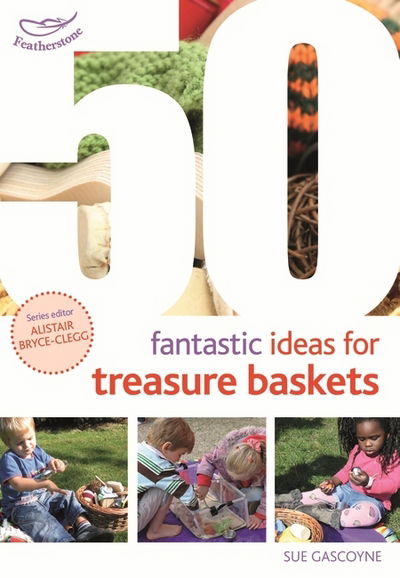 Cover for Sue Gascoyne · 50 Fantastic Ideas for Treasure Baskets - 50 Fantastic Ideas (Paperback Book) (2017)