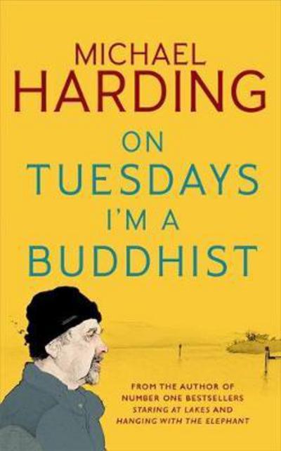 Cover for Michael Harding · On Tuesdays I'm a Buddhist: Expeditions in an in-between world where therapy ends and stories begin (Hardcover Book) (2017)