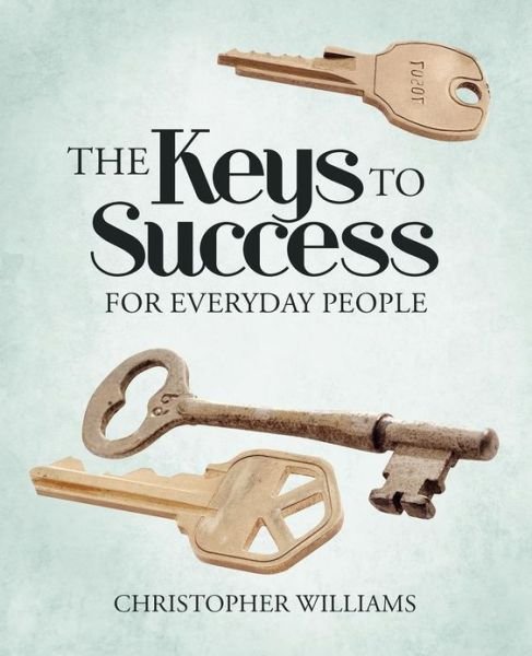 Cover for Christopher Williams · The Keys to Success: for Everyday People (Paperback Bog) (2012)