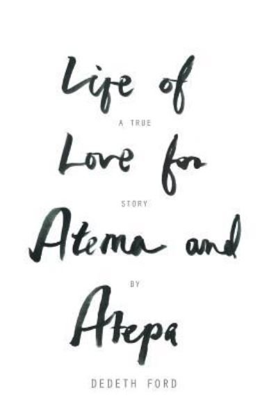 Life of Love for Atema and Atepa - Dedeth Ford - Bücher - Authorhouse - 9781477258514 - 19. April 2013