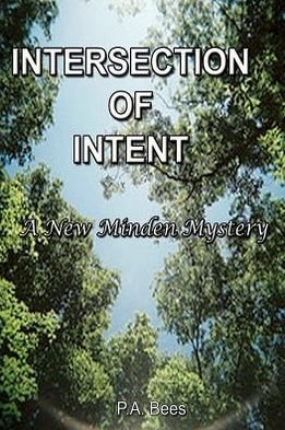 Intersection of Intent: a New Minden Mystery - P a Bees - Bøger - Createspace - 9781478222514 - 7. juni 2012