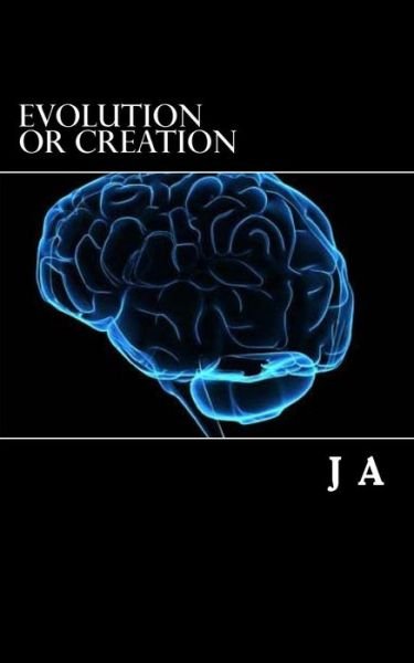 Cover for J a · Evolution or Creation: Evolution Science Religion Bible (Paperback Book) (2013)