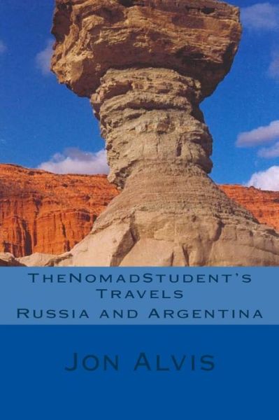 Cover for Jon Alvis · Thenomadstudent's Travels - Russia and Argentina (Paperback Book) (2013)