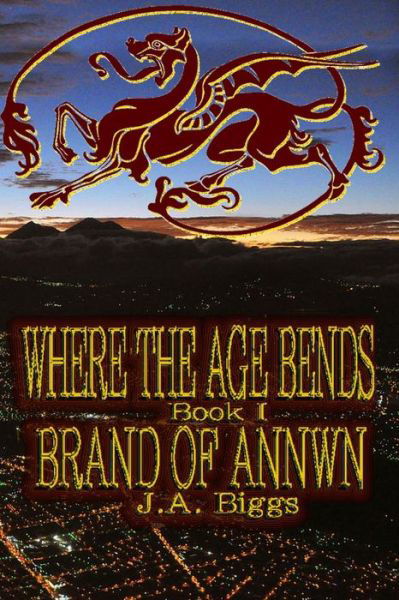 Where the Age Bends: Brand of Annwn - J a Biggs - Książki - Createspace - 9781490552514 - 27 czerwca 2013