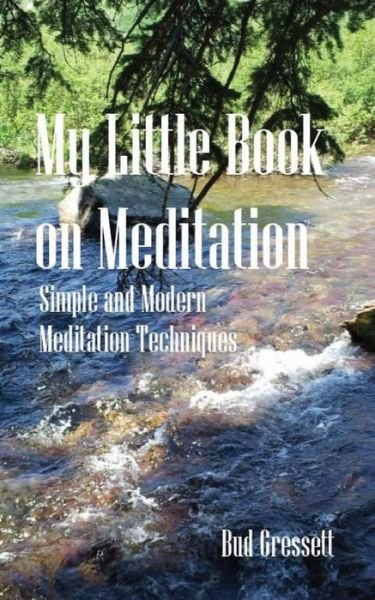 Cover for Bud Gressett · My Little Book on Meditation: Simple and Modern Meditation Techniques (Paperback Book) (2013)
