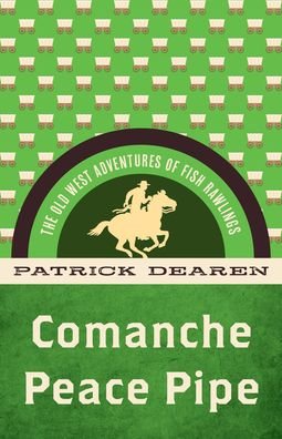 Cover for Patrick Dearen · Comanche Peace Pipe: The Old West Adventures of Fish Rawlings (Paperback Book) (2023)