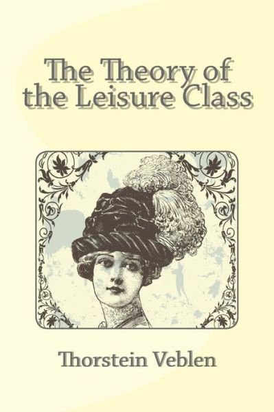 Cover for Thorstein Veblen · The Theory of the Leisure Class (Paperback Bog) (2013)