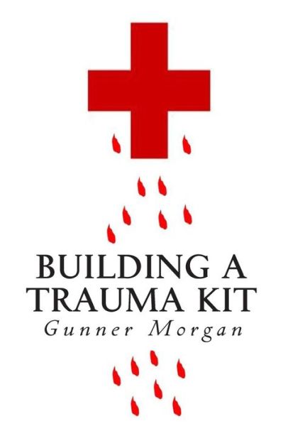 Cover for Gunner Morgan · Building a Trauma Kit (Paperback Book) (2014)