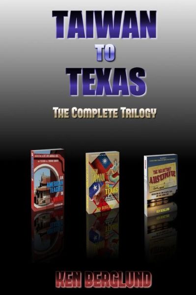 Cover for Ken Berglund · Taiwan to Texas: the Complete Trilogy (Paperback Book) (2014)