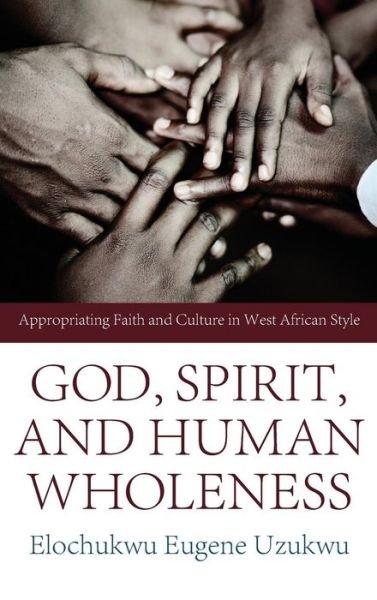 Cover for Elochukwu Eugene Uzukwu · God, Spirit, and Human Wholeness (Hardcover Book) (2012)
