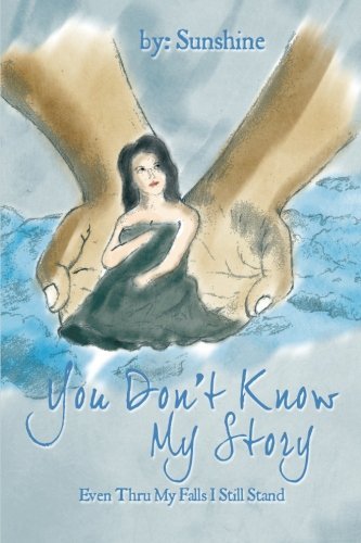 Cover for Sunshine Sunshine · You Don't Know My Story: Even Thru My Falls I Still Stand (Paperback Book) (2014)