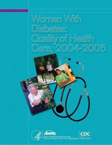 Cover for U S Department of Healt Human Services · Women with Diabetes: Quality of Health Care, 2004-2005 (Taschenbuch) (2014)