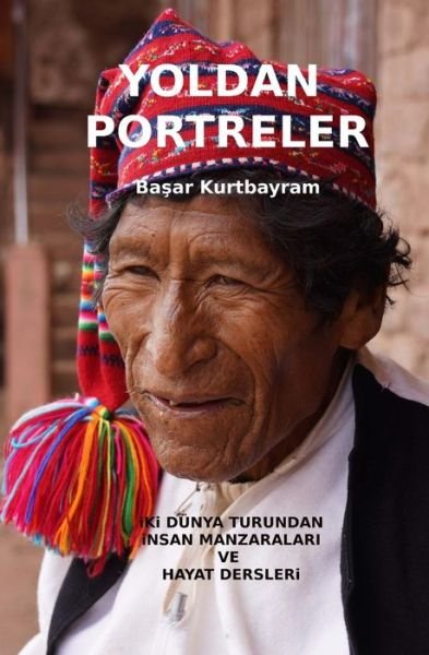 Cover for Basar Kurtbayram · Yoldan Portreler: Iki Dunya Turundan Insan Manzaralari Ve Hayat Dersleri (Paperback Book) (2014)