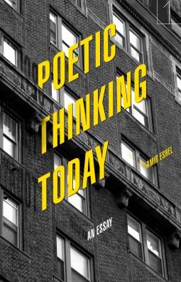 Cover for Amir Eshel · Poetic Thinking Today: An Essay - Square One: First-Order Questions in the Humanities (Paperback Book) (2019)